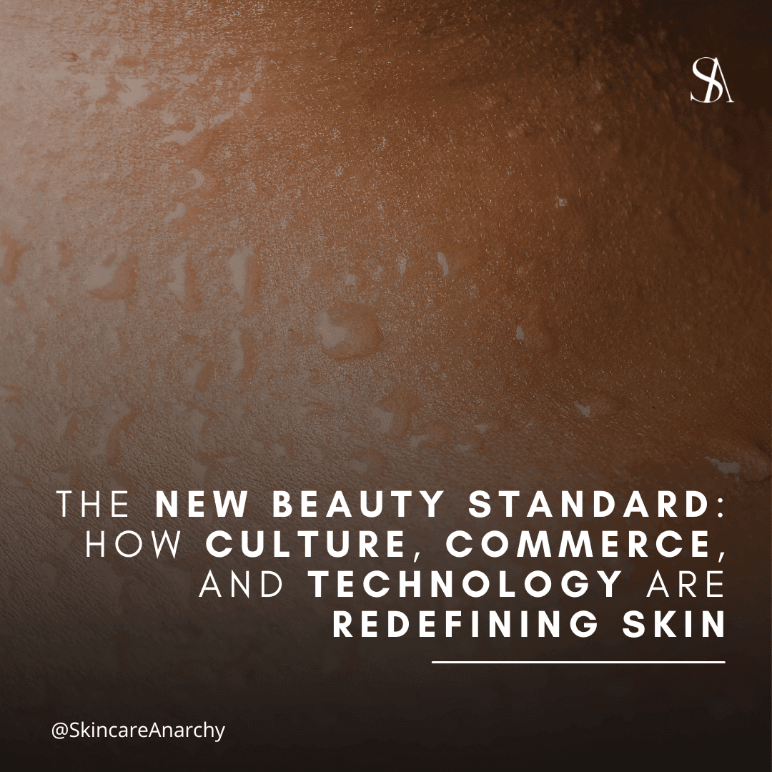 The New Beauty Standard: How Culture, Commerce, and Technology Are Redefining Skin