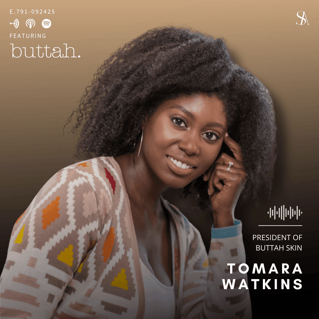 Redefining Skincare For Rich Melanated Tones Everywhere Ft. Buttah Skin — E.791