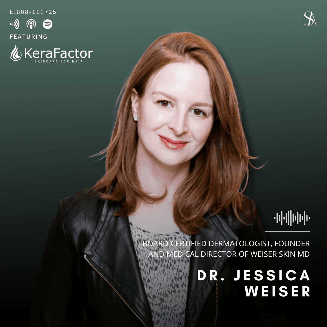 Hair Longevity & Precision Scalp Care with Dr. Jessica Weiser and KeraFactor™ - E.808